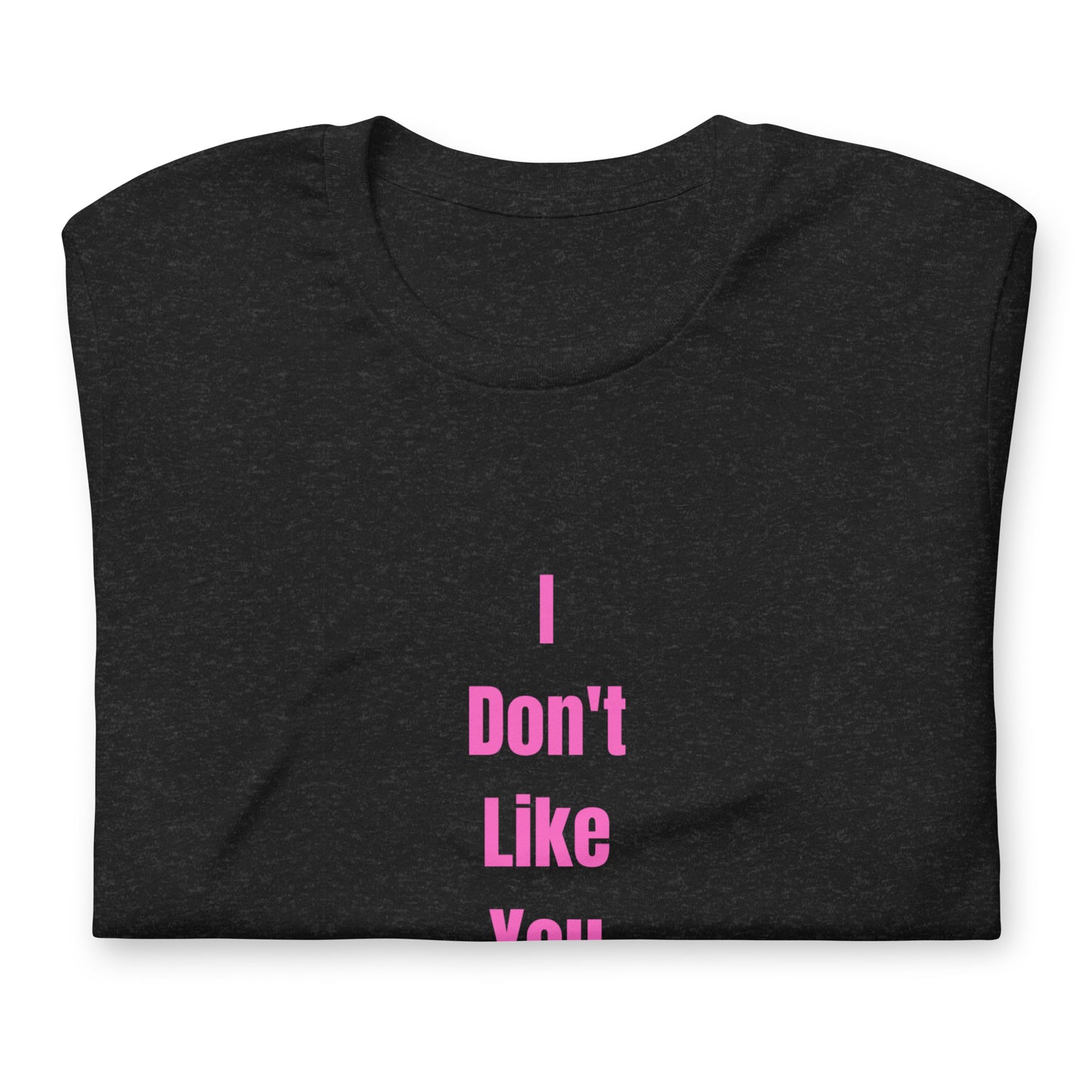 Unisex t-shirt XS-5XL - I Don't Like You