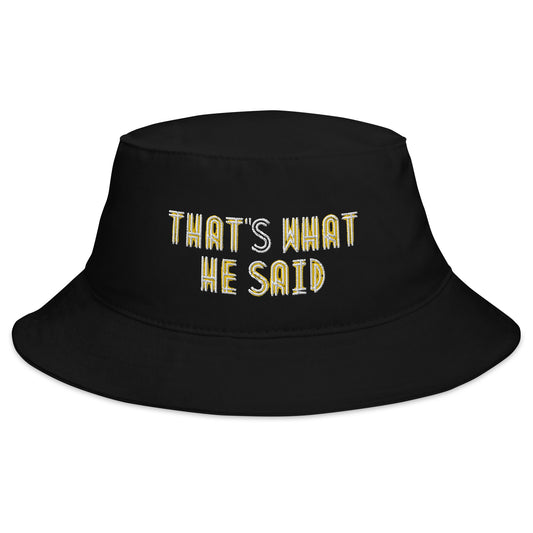 Embroidered Bucket Hat - "That's What He Said"