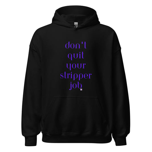 Unisex Hoodie S-5XL - Don't Quit Your Stripper Job