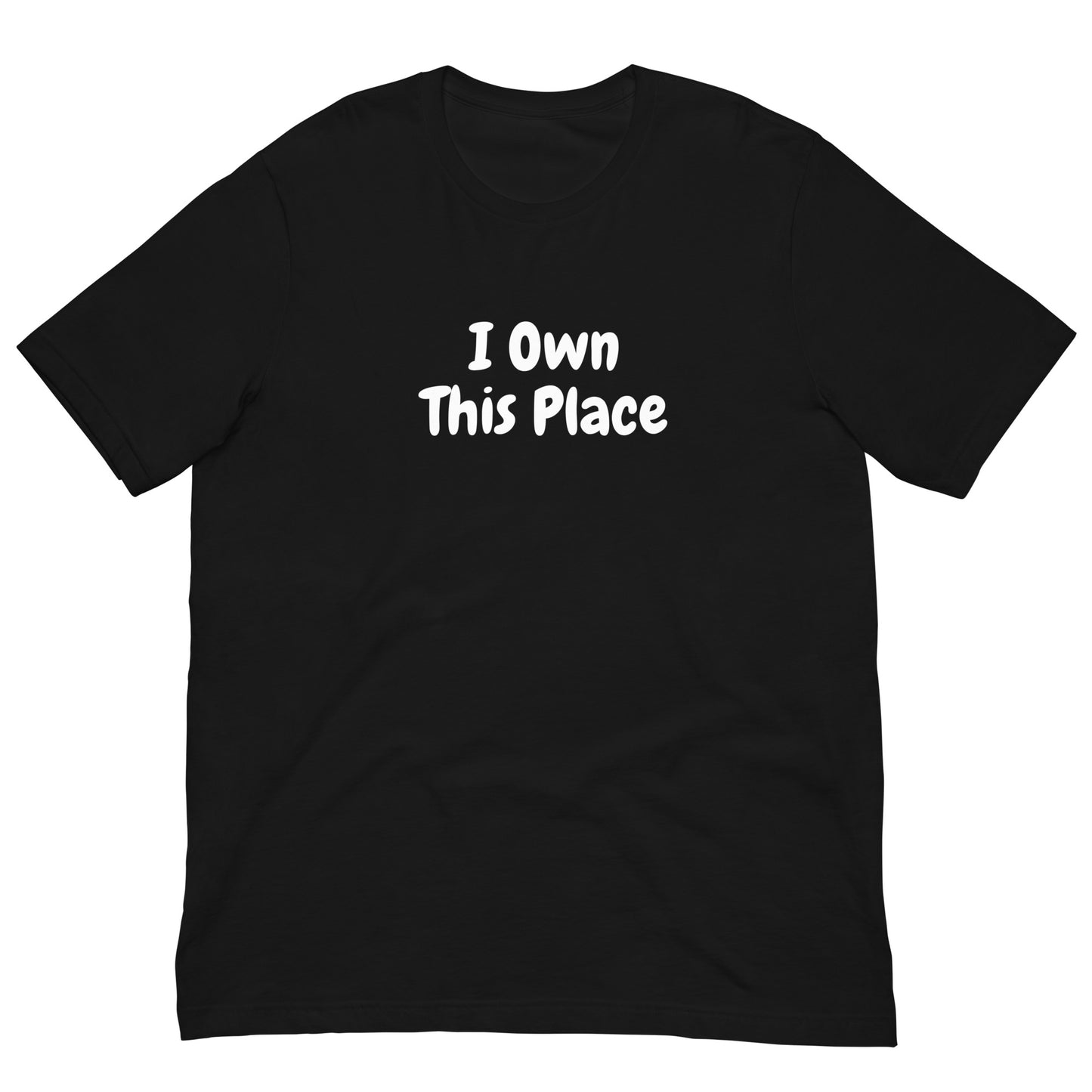 Unisex T-Shirt XS-5XL - I Own This Place