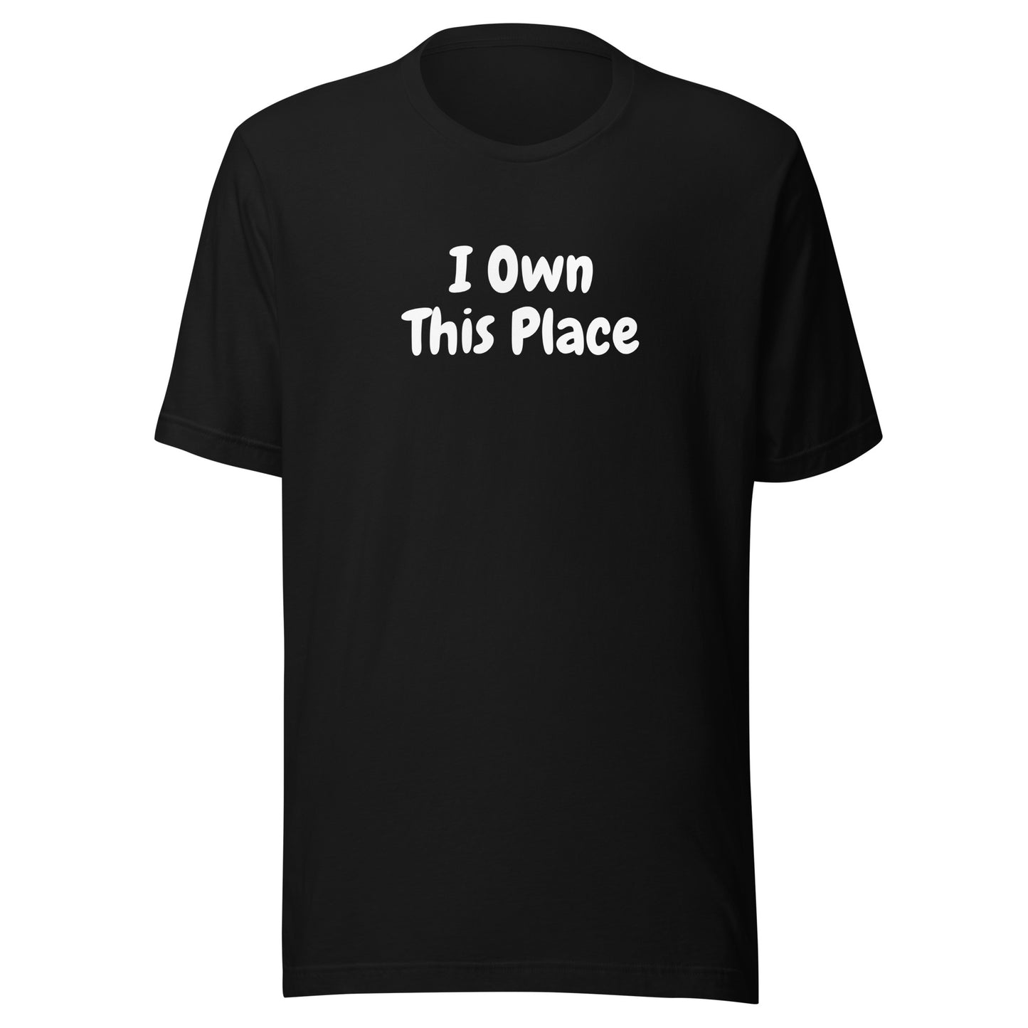 Unisex T-Shirt XS-5XL - I Own This Place