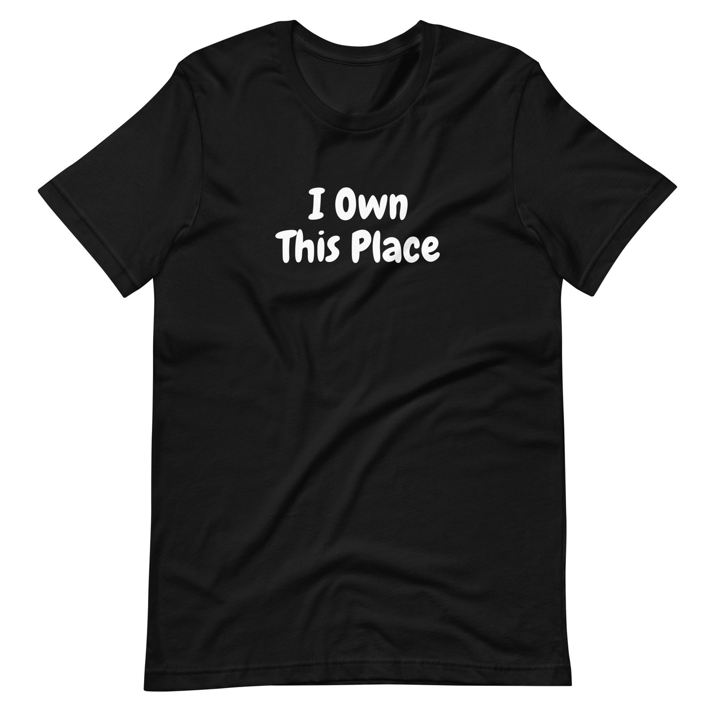 Unisex T-Shirt XS-5XL - I Own This Place