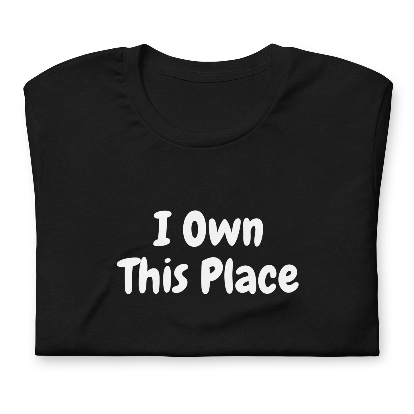 Unisex T-Shirt XS-5XL - I Own This Place