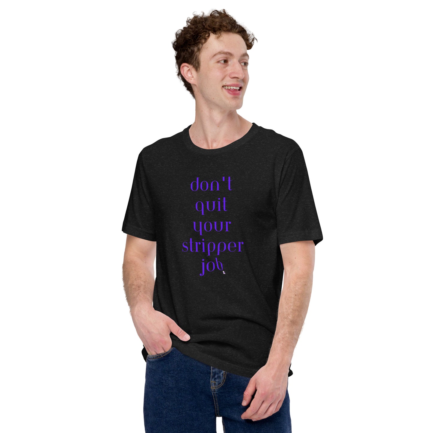 Unisex t-shirt XS-5XL - Don't Quit Your Stripper Job