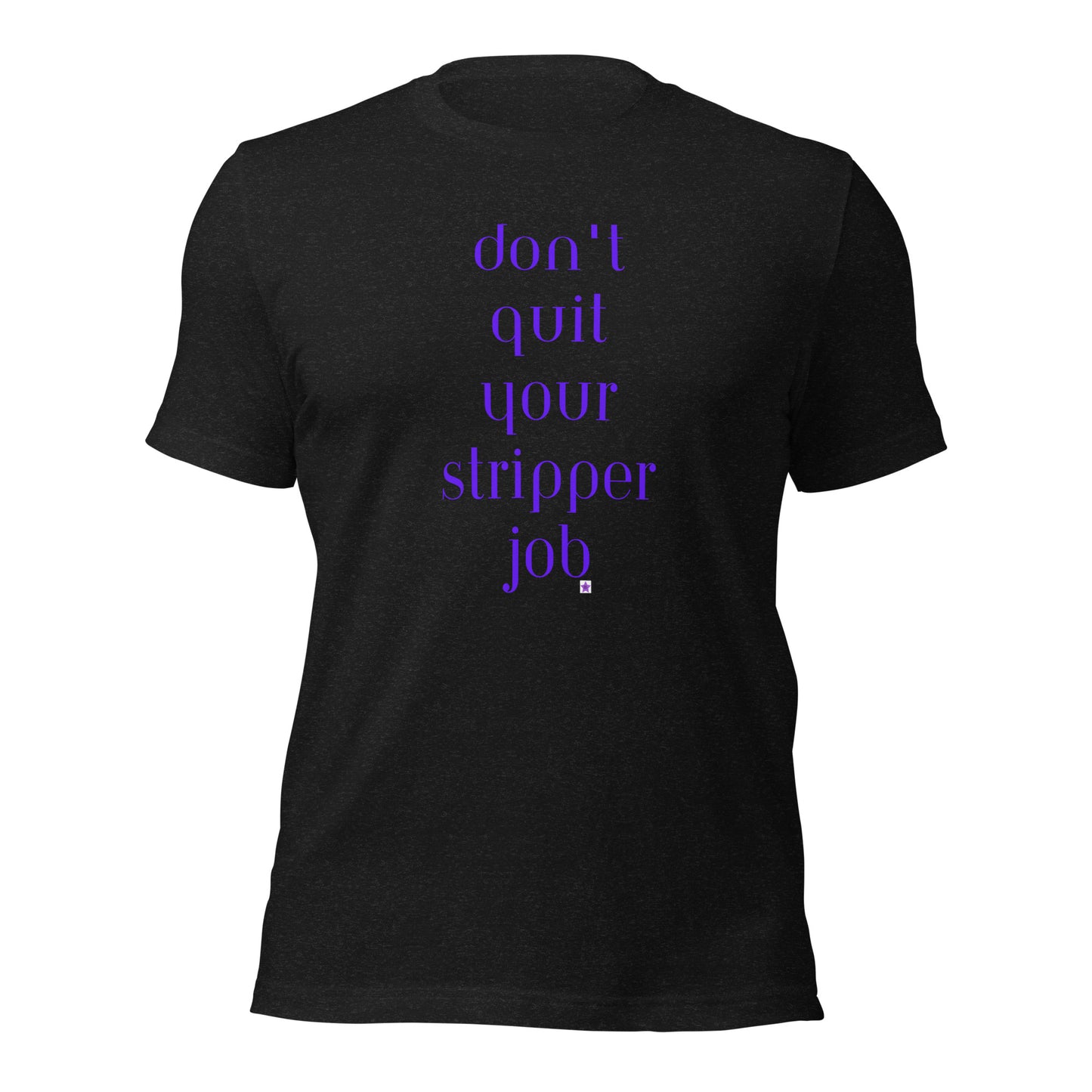 Unisex t-shirt XS-5XL - Don't Quit Your Stripper Job