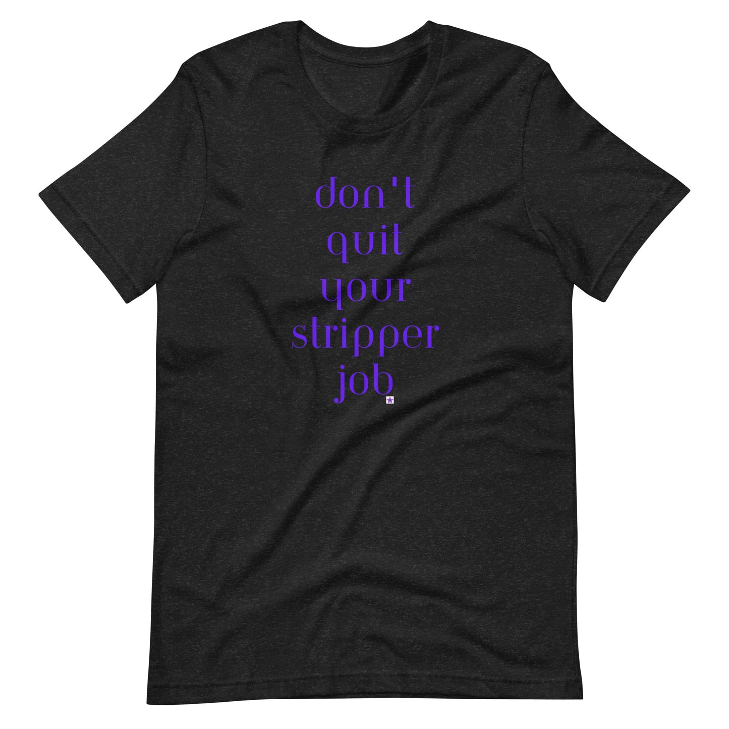 Unisex t-shirt XS-5XL - Don't Quit Your Stripper Job