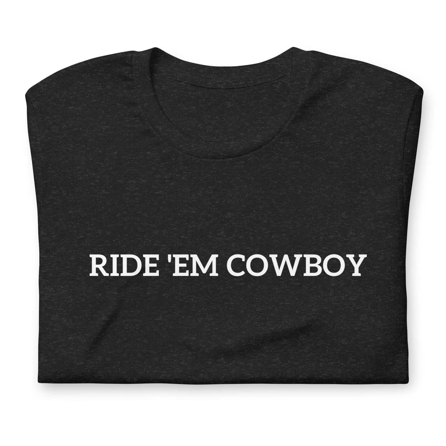 Unisex T-Shirt XS-5XL - "Ride 'Em Cowboy"