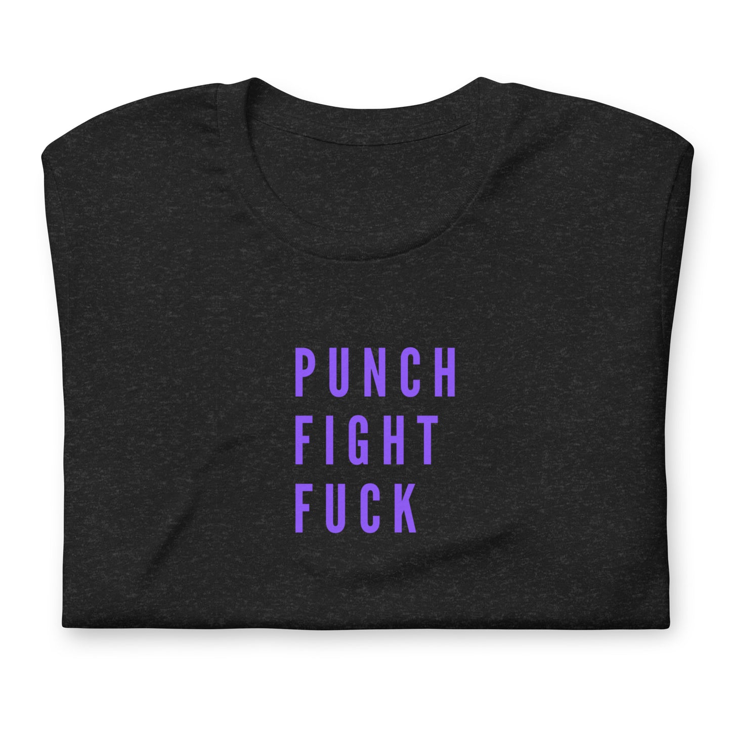 Unisex T-Shirt XS-5XL - "Punch Fight Fuck"