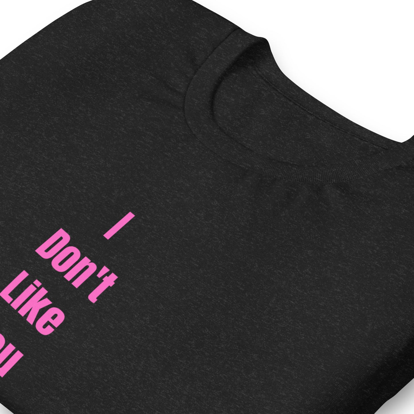 Unisex t-shirt XS-5XL - I Don't Like You