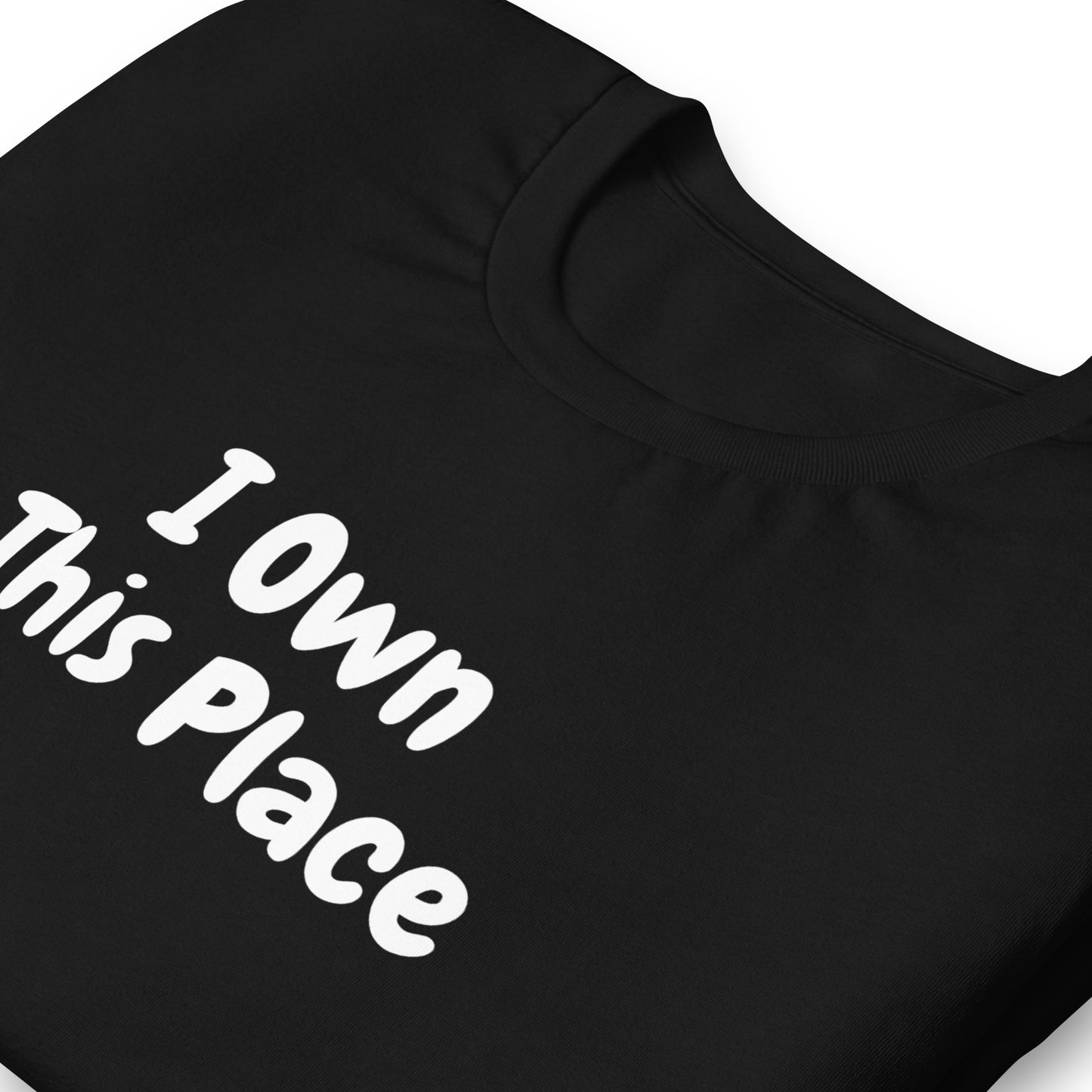 Unisex T-Shirt XS-5XL - I Own This Place